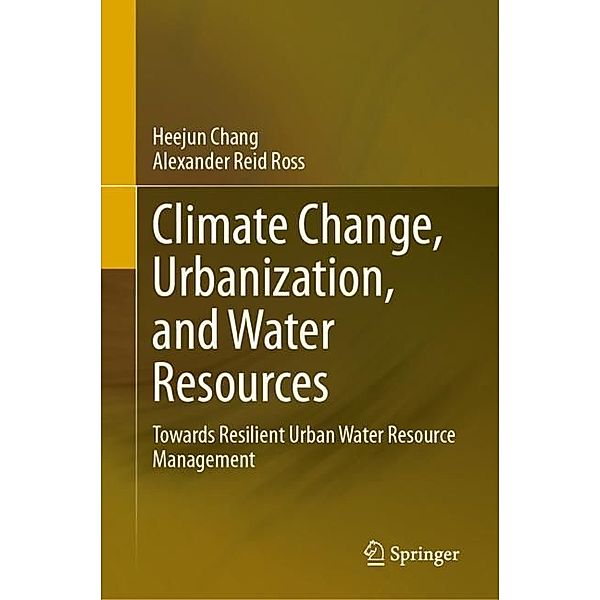 Climate Change, Urbanization, and Water Resources, Heejun Chang, Alexander Reid Ross