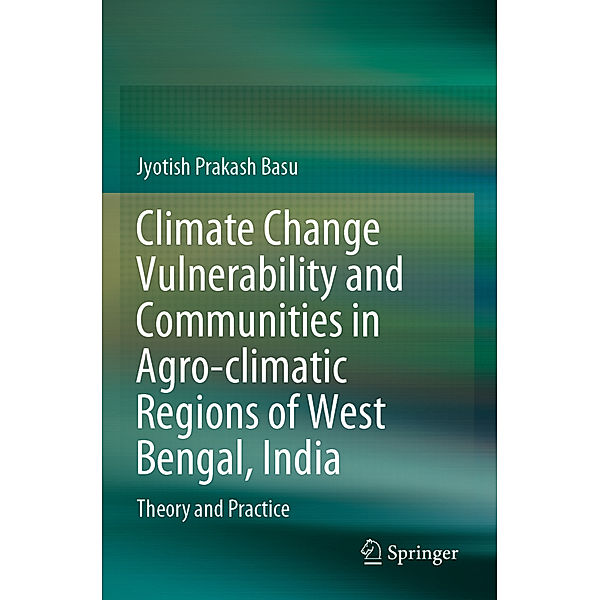 Climate Change Vulnerability and Communities in Agro-climatic Regions of West Bengal, India, Jyotish Prakash Basu