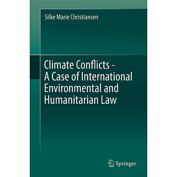 Climate Conflicts - A Case of International Environmental and Humanitarian Law, Silke Marie Christiansen