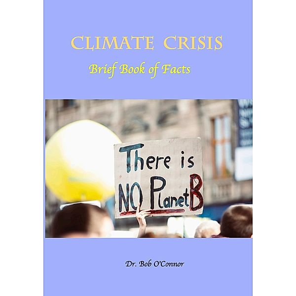 Climate Crisis--Brief Book of Facts, Bob O'Connor
