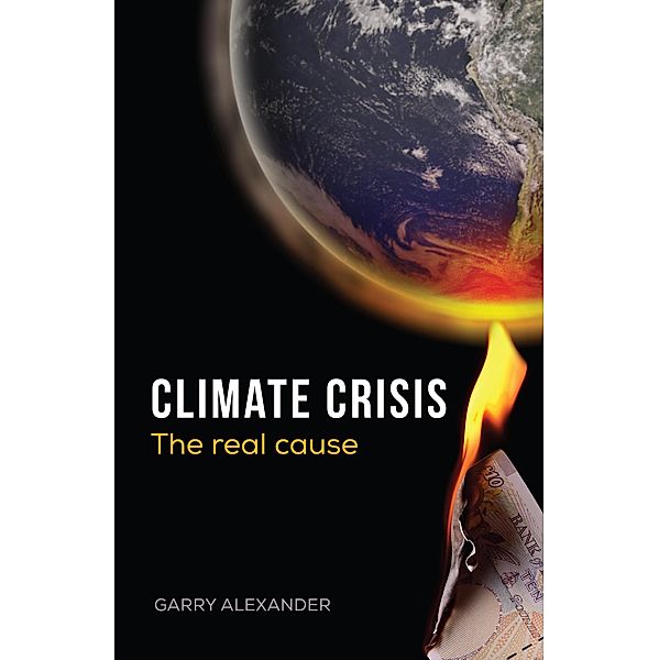 Climate Crisis - The Real Cause, Garry Alexander