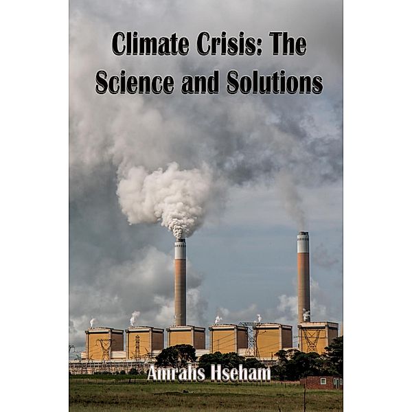 Climate Crisis: The Science and Solutions, Amrahs Hseham