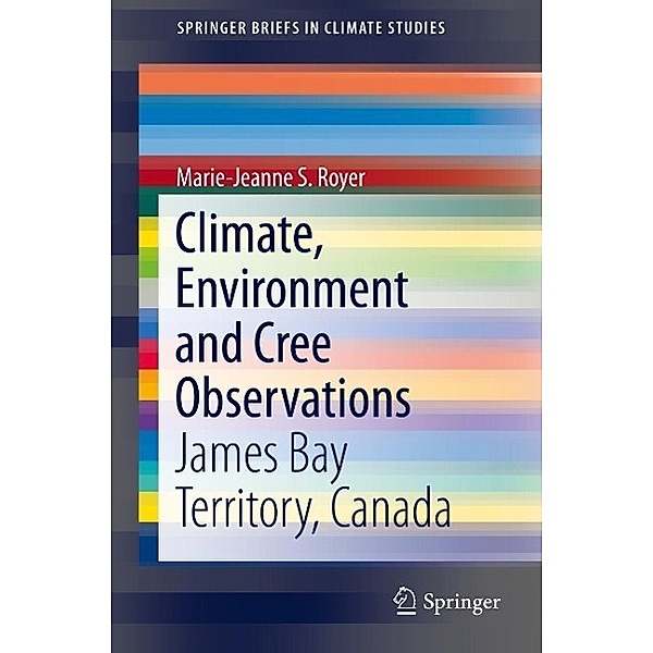 Climate, Environment and Cree Observations / SpringerBriefs in Climate Studies, Marie-Jeanne S. Royer