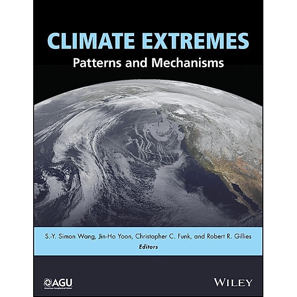 Climate Extremes / Geophysical Monograph Series, Christopher Funk, Jin-Ho Yoon, Robert Gillies, S.-Y. Simon Wang