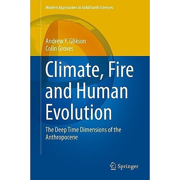 Climate, Fire and Human Evolution / Modern Approaches in Solid Earth Sciences Bd.10, Andrew Y. Glikson, Colin Groves