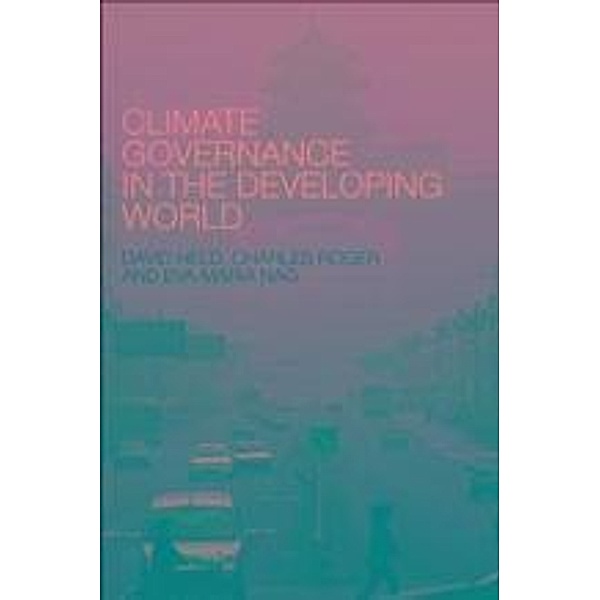 Climate Governance in the Developing World, David Held, Charles Roger, Eva-Maria Nag