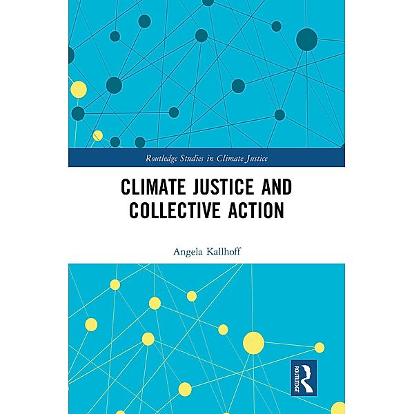 Climate Justice and Collective Action, Angela Kallhoff