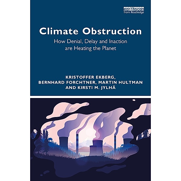 Climate Obstruction, Kristoffer Ekberg, Bernhard Forchtner, Martin Hultman, Kirsti M. Jylhä
