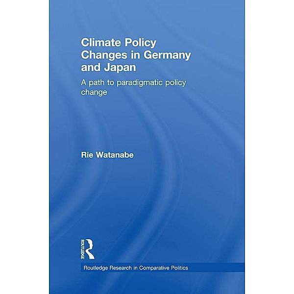 Climate Policy Changes in Germany and Japan / Routledge Research in Comparative Politics, Rie Watanabe