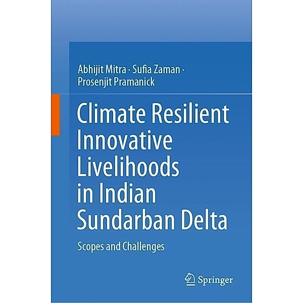 Climate Resilient Innovative Livelihoods in Indian Sundarban Delta, Abhijit Mitra, Sufia Zaman, Prosenjit Pramanick