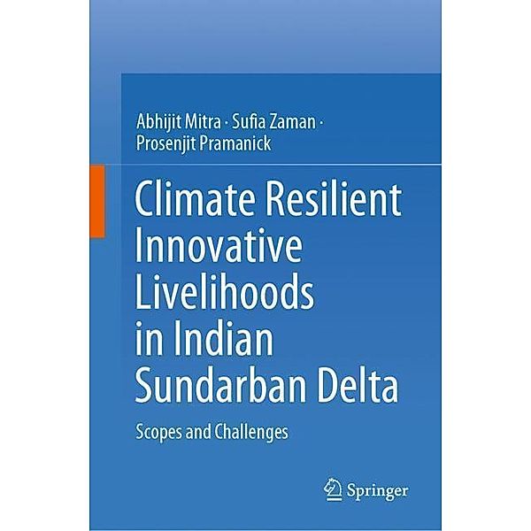 Climate Resilient Innovative Livelihoods in Indian Sundarban Delta, Abhijit Mitra, Sufia Zaman, Prosenjit Pramanick