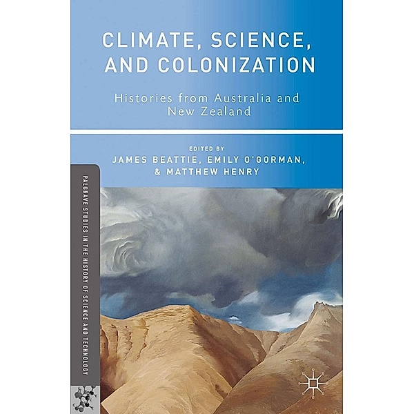 Climate, Science, and Colonization / Palgrave Studies in the History of Science and Technology, Emily O'Gorman, Matthew Henry