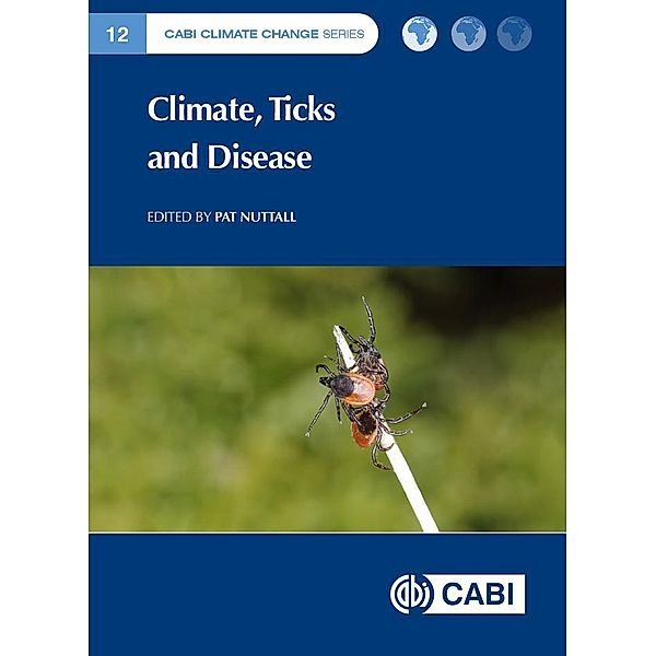 Climate, Ticks and Disease / CABI Climate Change Series Bd.18