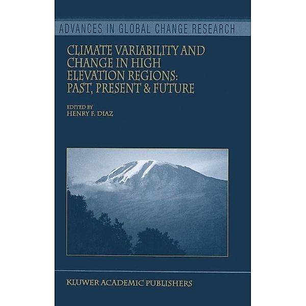 Climate Variability and Change in High Elevation Regions: Past, Present & Future / Advances in Global Change Research Bd.15