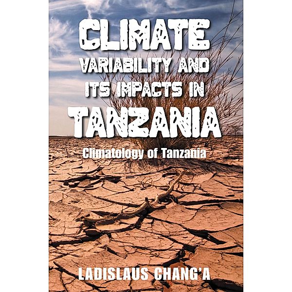 Climate Variability and Its Impacts in Tanzania, Ladislaus Chang'a