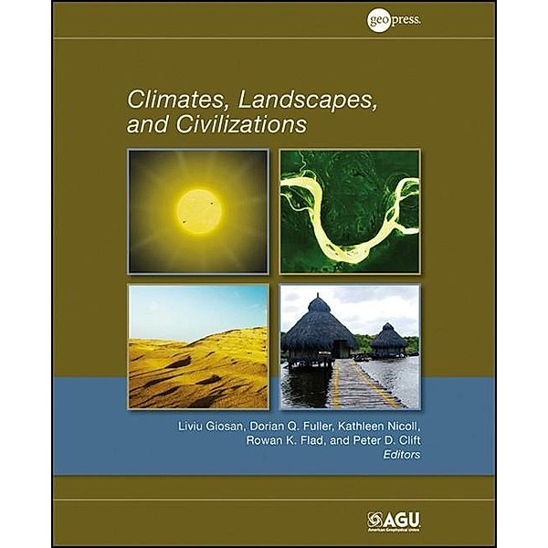 Climates, Landscapes, and Civilizations / Geophysical Monograph Series Bd.198