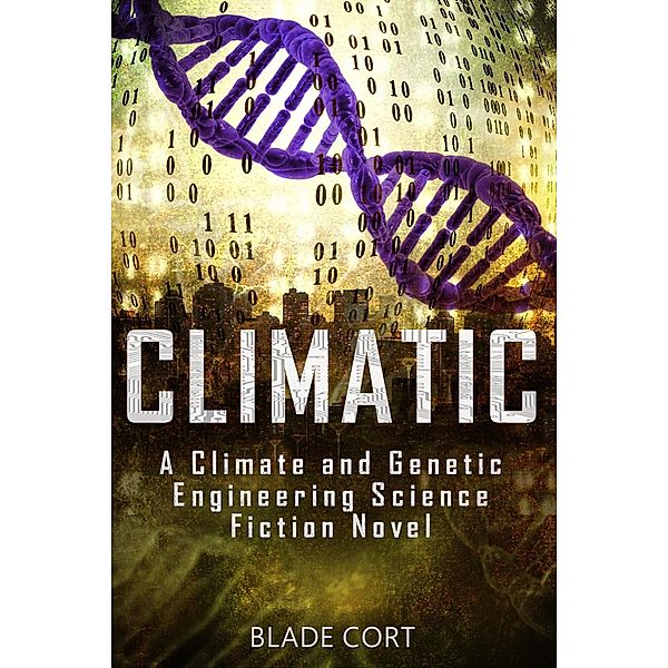 Climatic - A Climate and Genetic Engineering Science Fiction Novel (Predictable Paths, #2) / Predictable Paths, Blade Cort