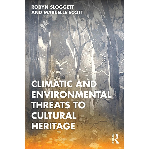 Climatic and Environmental Threats to Cultural Heritage, Robyn Sloggett, Marcelle Scott