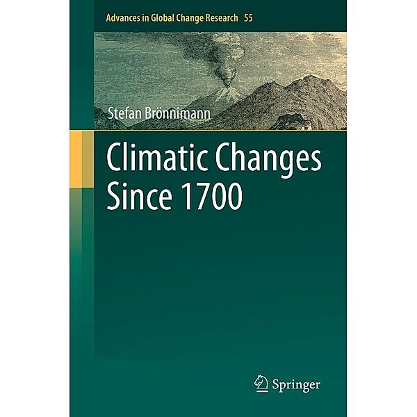 Climatic Changes Since 1700 / Advances in Global Change Research Bd.55, Stefan Brönnimann