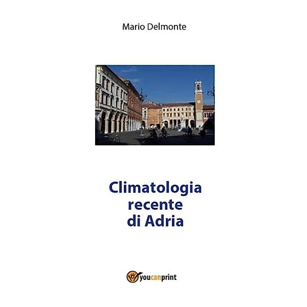 Climatologia recente di Adria, Mario Delmonte