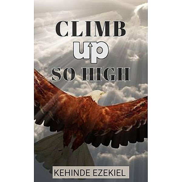 Climb up so high, Kehinde Ezekiel