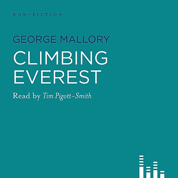 Climbing Everest - The Writings of George Mallory (Unabridged), George Mallory