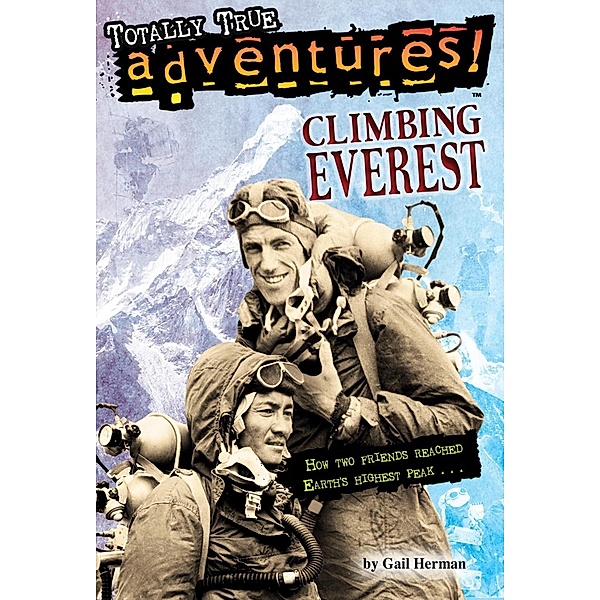 Climbing Everest (Totally True Adventures) / Totally True Adventures, Gail Herman