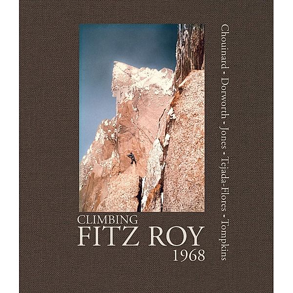 Climbing Fitz Roy, 1968, Yvon Chouinard, Dick Dorworth, Chris Jones, Lito Tejada-Flores, Doug Tompkins