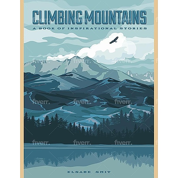 Climbing Mountains: A Book of Inspirational Stories, Elsabe Smit