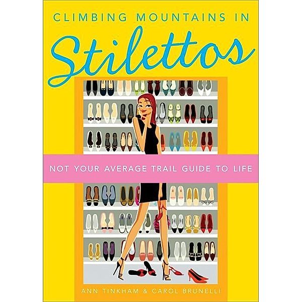 Climbing Mountains in Stilettos, Carol Brunelli, Ann Tinkham