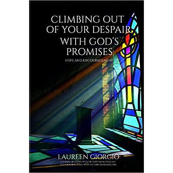 Climbing Out of Your Despair with God's Promises: Hope and Encouragement, Laureen Giorgio