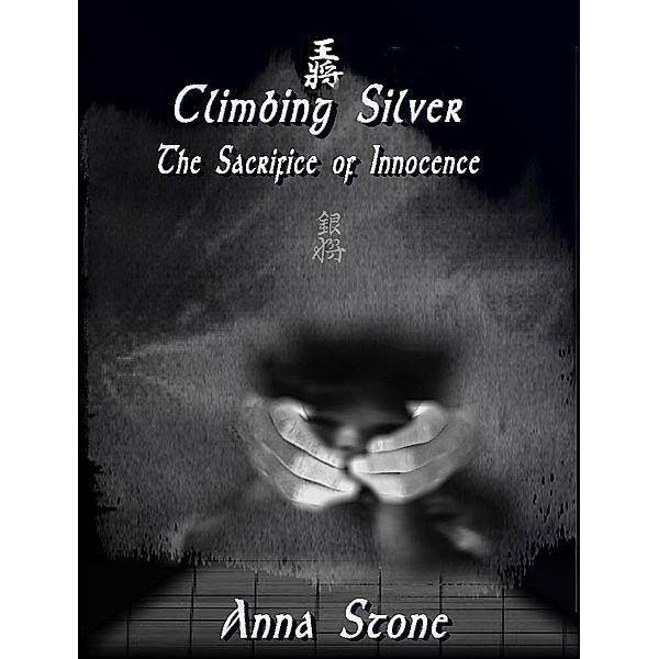 Climbing Silver: The Sacrifice of Innocence / Anna Stone, Anna Stone