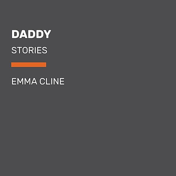 Cline, E: Daddy/6 CDs, Emma Cline