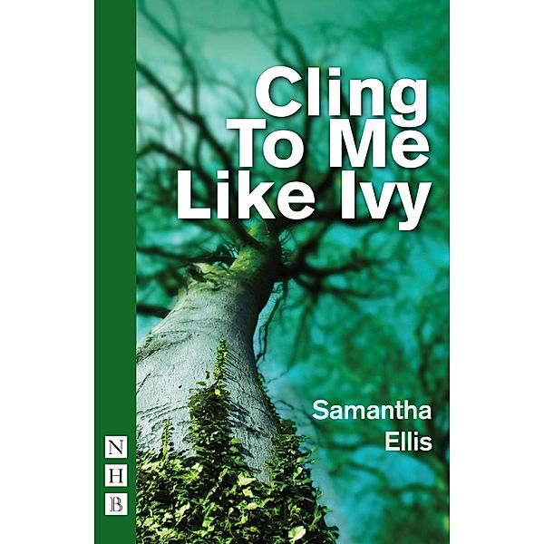Cling To Me Like Ivy (NHB Modern Plays), Samantha Ellis