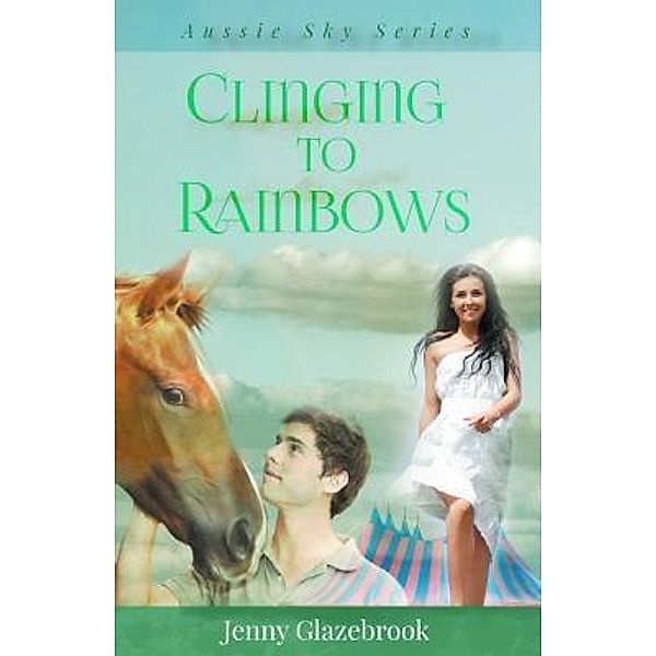 Clinging to Rainbows / Aussie Sky Bd.5, Jenny Glazebrook