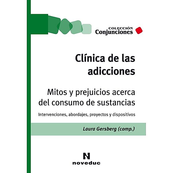 Clínica de las adicciones. Mitos y prejuicios acerca del consumo de sustancias / Conjunciones Bd.52, Laura Gersberg, Sandra Lauriti, Diego Morales Duran, Pilar Moreno Hernández, Alejandro Olivera Herrera, Federico Pavlovsky, Héctor Pérez Barbosa, César Rivelino Pérez Escobedo, Raquel Peyraube, Julieta Scinocca, Nelly Tapia Ugalde, Alberto Trimboli, Carina Villamayor, Ana Marta Zárate, Giselle Amador, Iliana Díaz Placencia, Rebeca Faur, Andrea del Giorgio, Guillermo González Guzmán, Marcos Isolabella, Mario Abraham Kameniecki