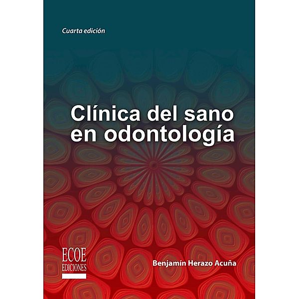 Clínica del sano en odontología - 4ta edición, Benjamín Herazo