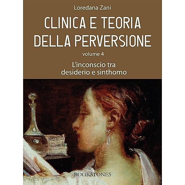 Clinica e teoria della perversione. Volume 4. L'inconscio tra desiderio e sinthomo / Prospettive Bd.8, Loredana Zani