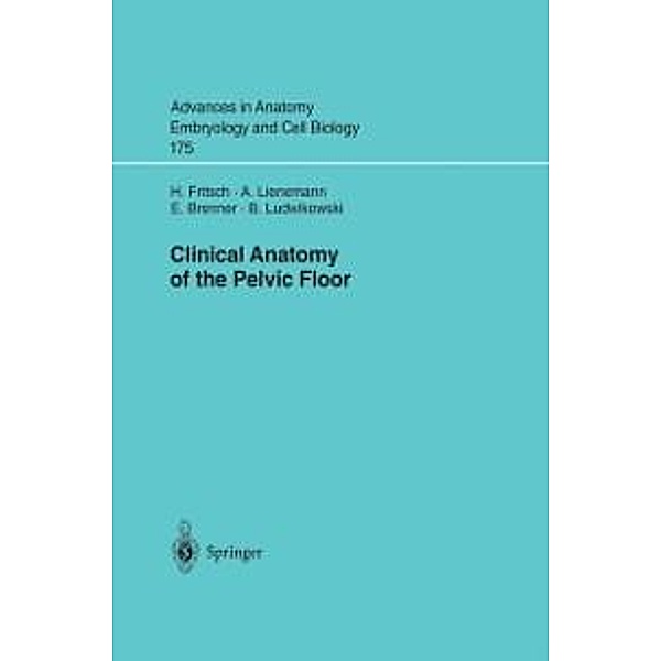 Clinical Anatomy of the Pelvic Floor / Advances in Anatomy, Embryology and Cell Biology Bd.175, Helga Fritsch, A. Lienemann, Erich Brenner, Barbara Ludwikowski