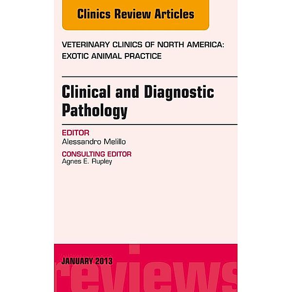 Clinical and Diagnostic Pathology, An Issue of Veterinary Clinics: Exotic Animal Practice, Alessandro Melillo