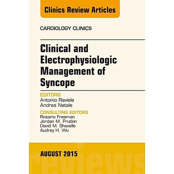 Clinical and Electrophysiologic Management of Syncope, An Issue of Cardiology Clinics, Antonio Raviele