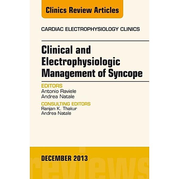 Clinical and Electrophysiologic Management of Syncope, An Issue of Cardiac Electrophysiology Clinics, Antonio Raviele, Andrea Natale