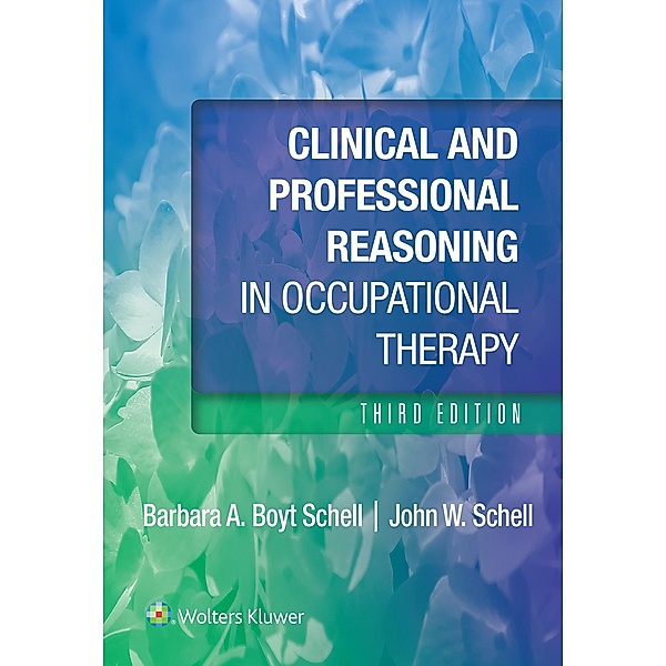Clinical and Professional Reasoning in Occupational Therapy, Barbara Schell, John Schell