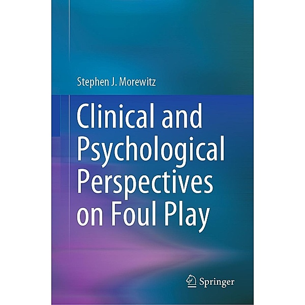 Clinical and Psychological Perspectives on Foul Play, Stephen J. Morewitz