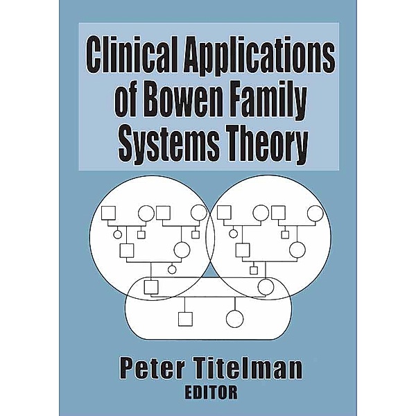 Clinical Applications of Bowen Family Systems Theory, Peter Titelman