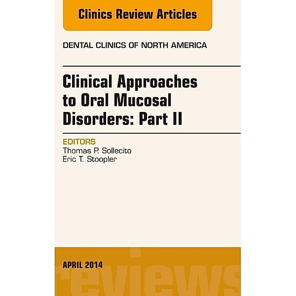 Clinical Approaches to Oral Mucosal Disorders: Part II, An Issue of Dental Clinics of North America, Thomas P. Sollecito