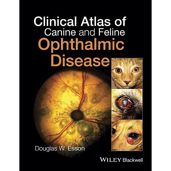 Clinical Atlas of Canine and Feline Ophthalmic Disease, Douglas W. Esson