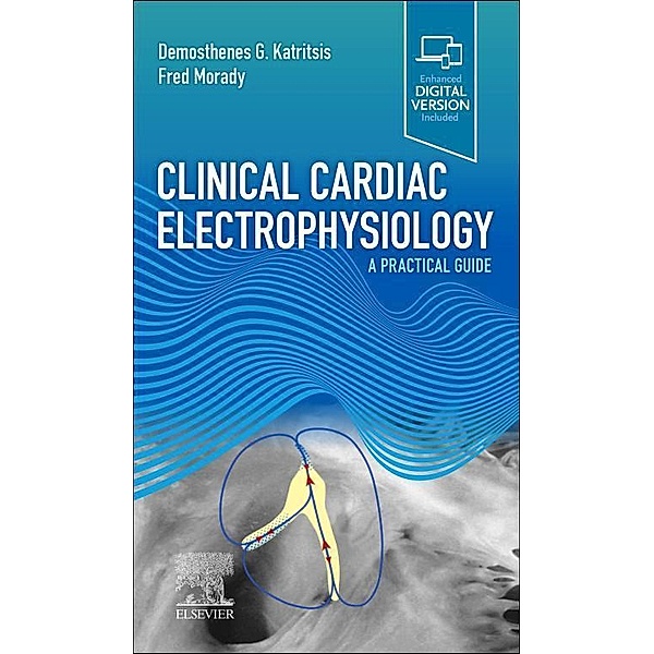 Clinical Cardiac Electrophysiology - E-Book, Demosthenes G Katritsis, Fred Morady