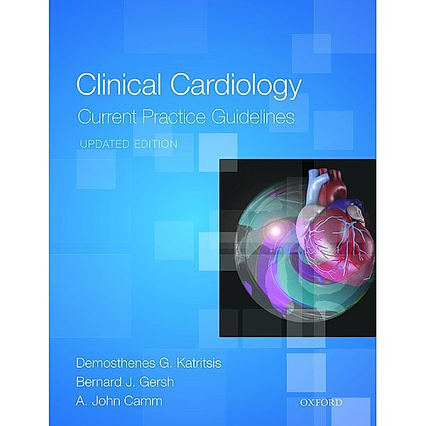 Clinical Cardiology: Current Practice Guidelines, Demosthenes G. Katritsis, Bernard J. Gersh, A. John Camm