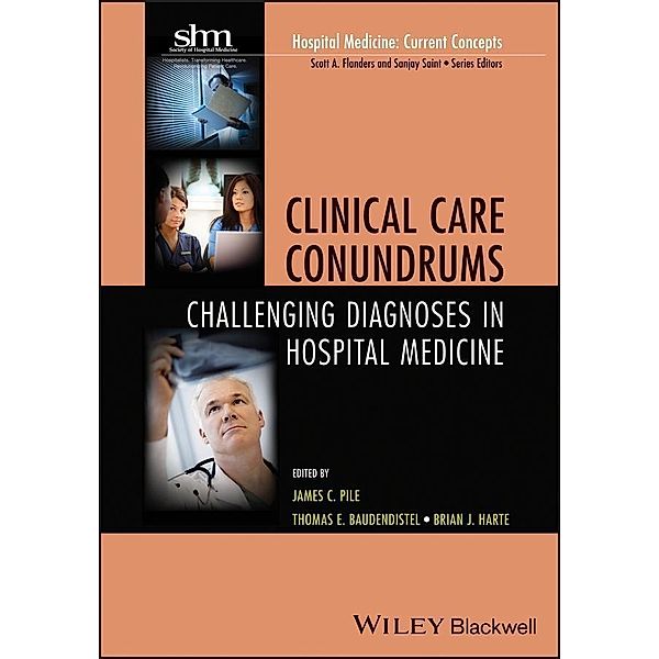 Clinical Care Conundrums / Hospital Medicine - Current Concepts, James C. Pile, Thomas E. Baudendistel, Brian Harte